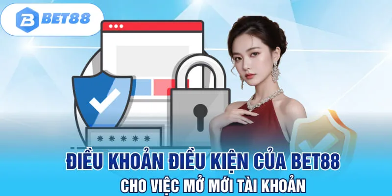 Điều khoản điều kiện của BET88 cho việc mở mới tài khoản