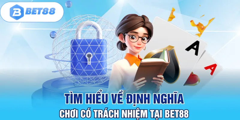 Tìm hiểu về định nghĩa chơi có trách nhiệm tại BET88